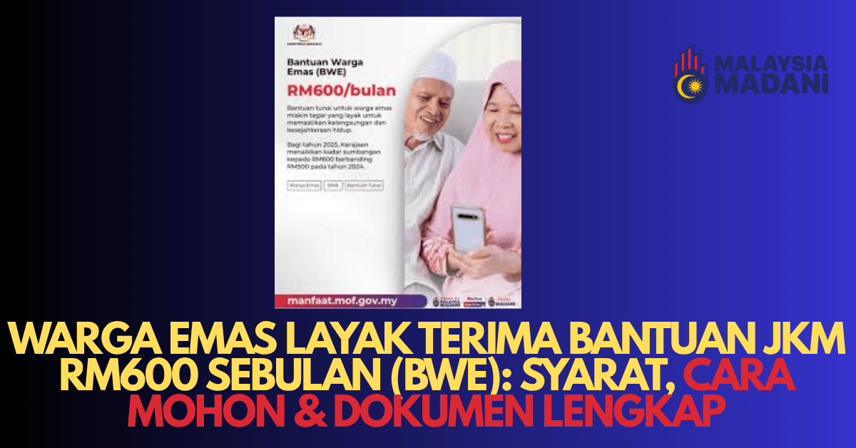 WARGA EMAS LAYAK TERIMA BANTUAN JKM RM600 SEBULAN (BWE): SYARAT, CARA MOHON & DOKUMEN LENGKAP